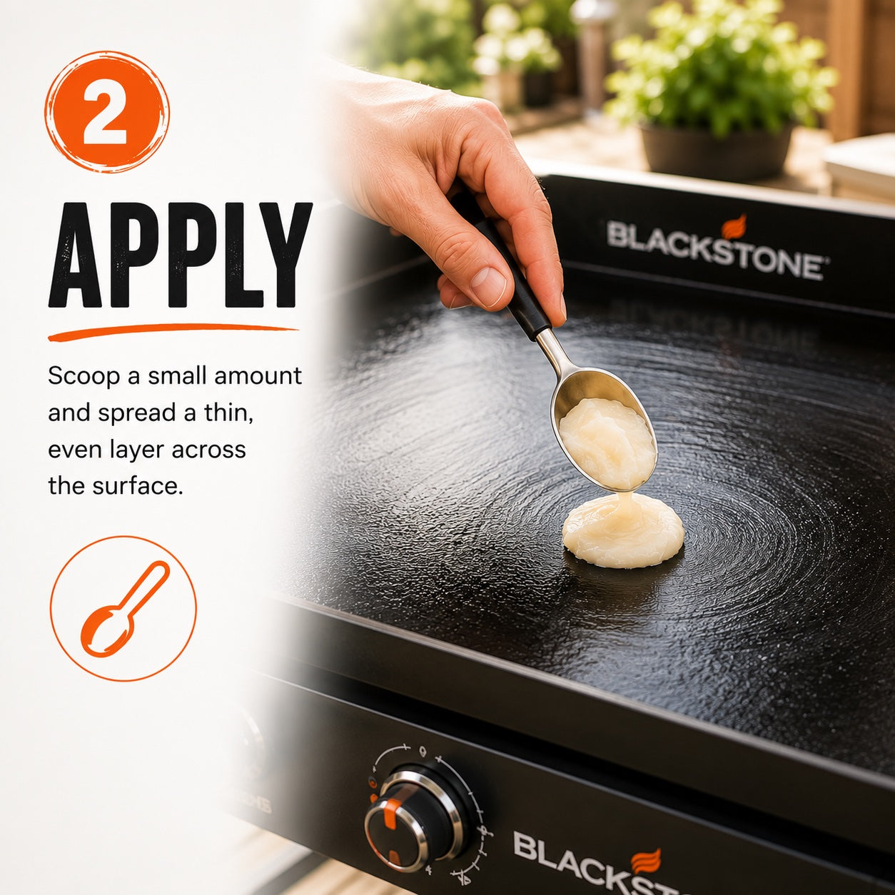 Step 2: Apply — scoop a small amount and spread a thin, even layer across the surface.